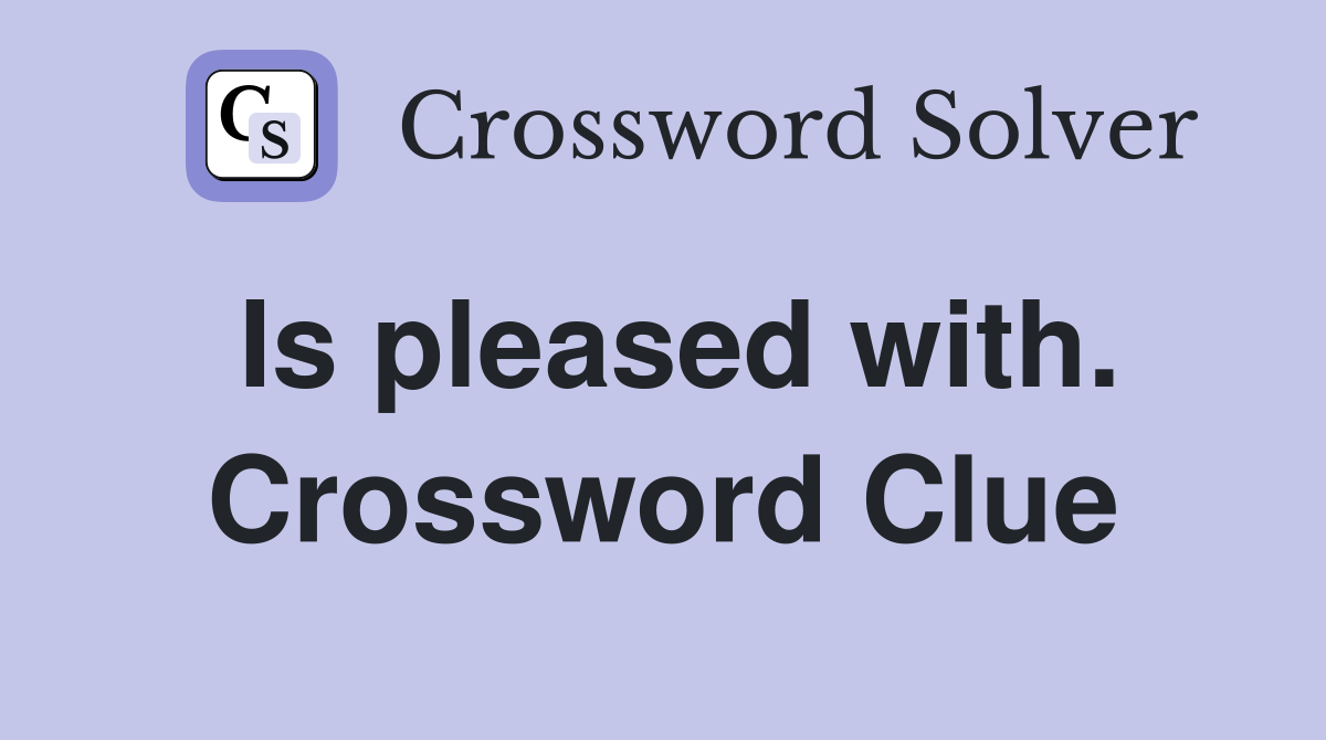 Is pleased with. Crossword Clue