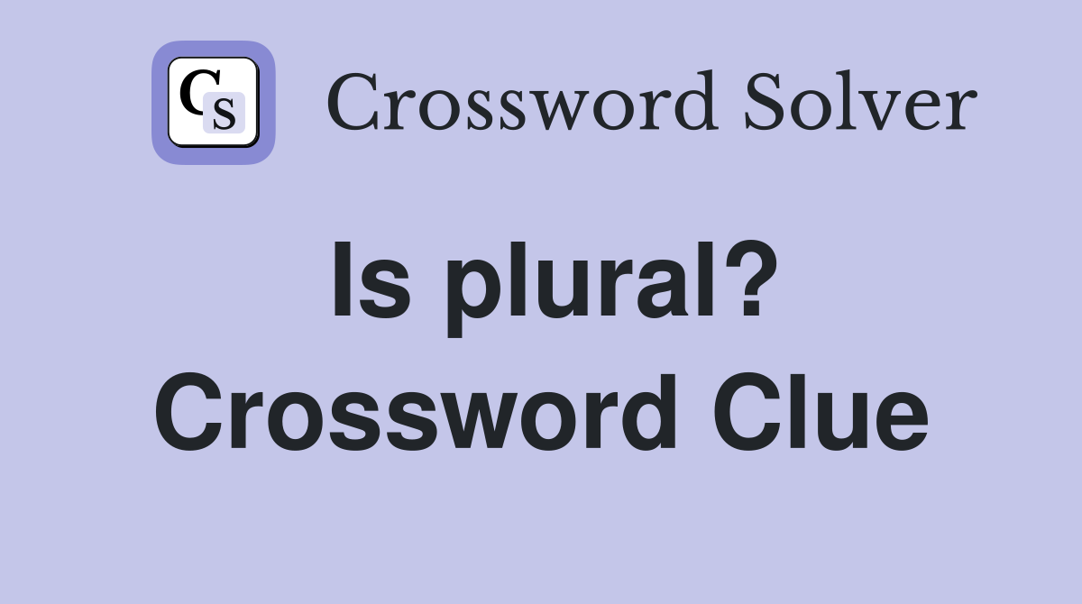 Is plural? Crossword Clue