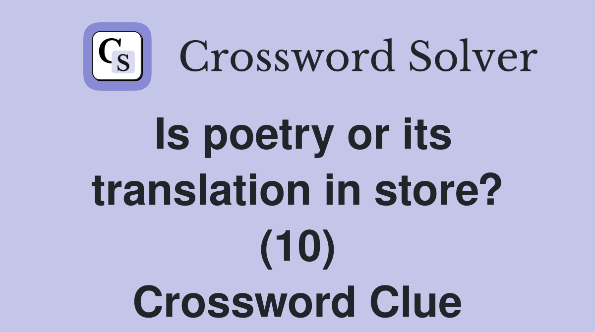 Is poetry or its translation in store? (10) Crossword Clue