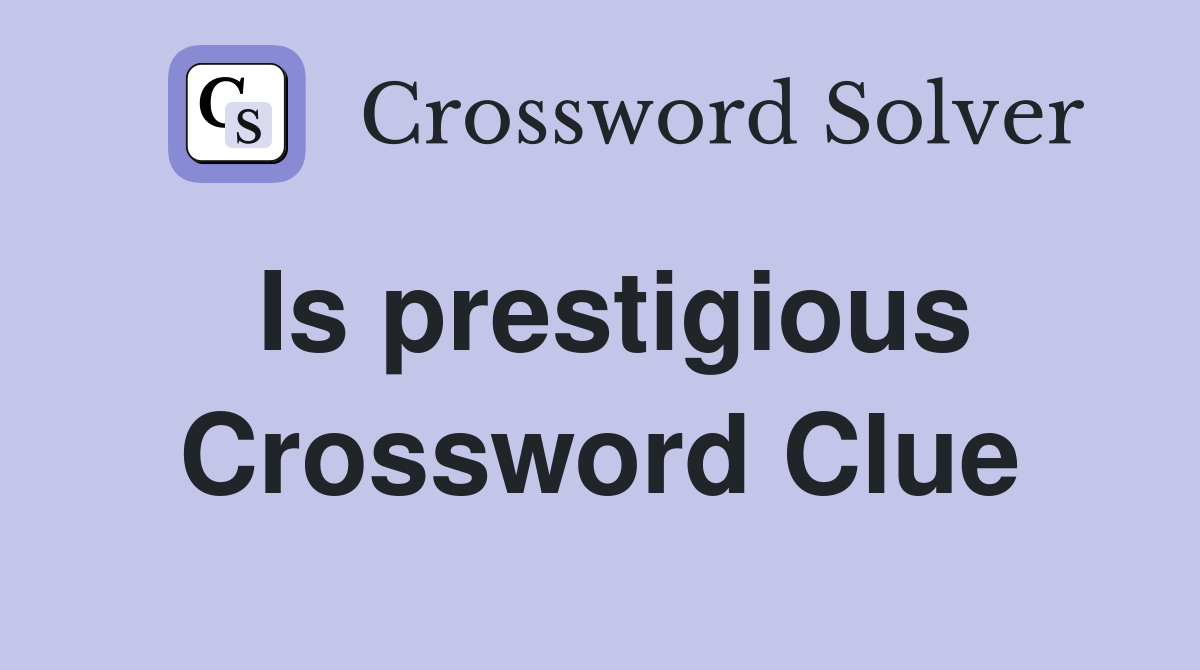 Is prestigious Crossword Clue