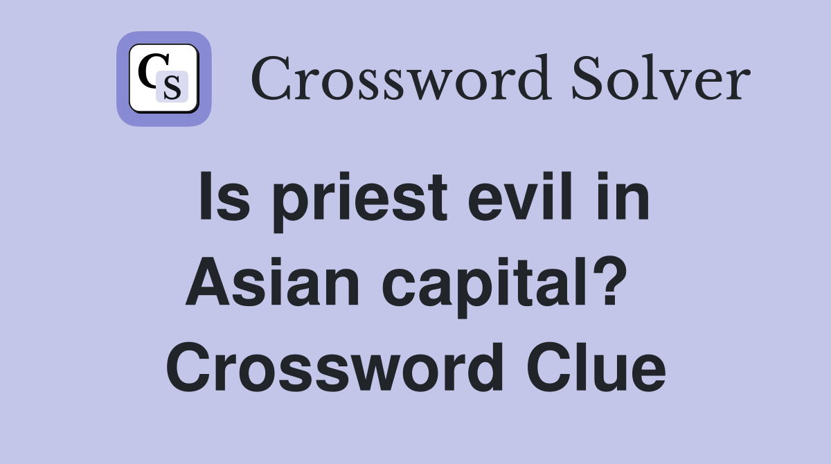 Is priest evil in Asian capital?  Crossword Clue