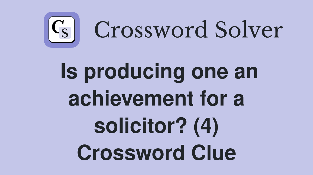 Is producing one an achievement for a solicitor? (4) Crossword Clue