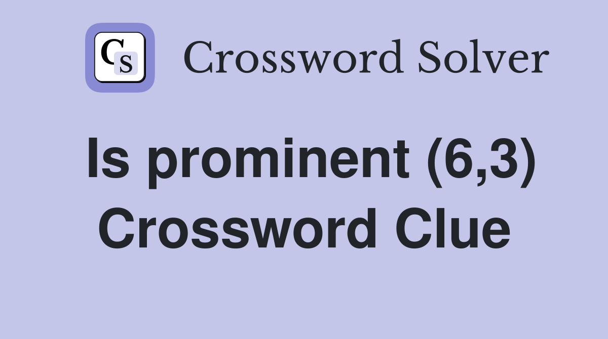 Is prominent (6,3) Crossword Clue