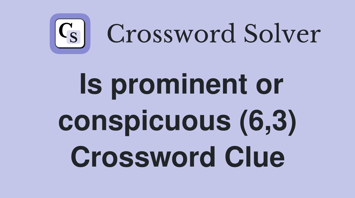 Is prominent or conspicuous (6,3) Crossword Clue