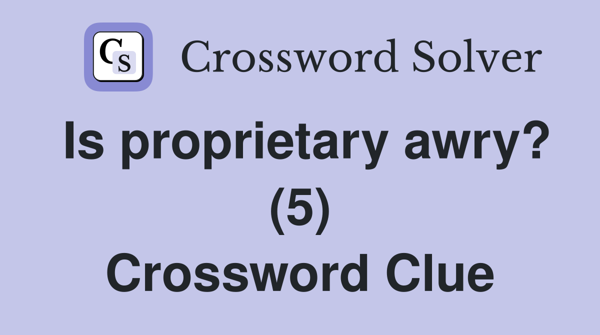 Is proprietary awry? (5) Crossword Clue