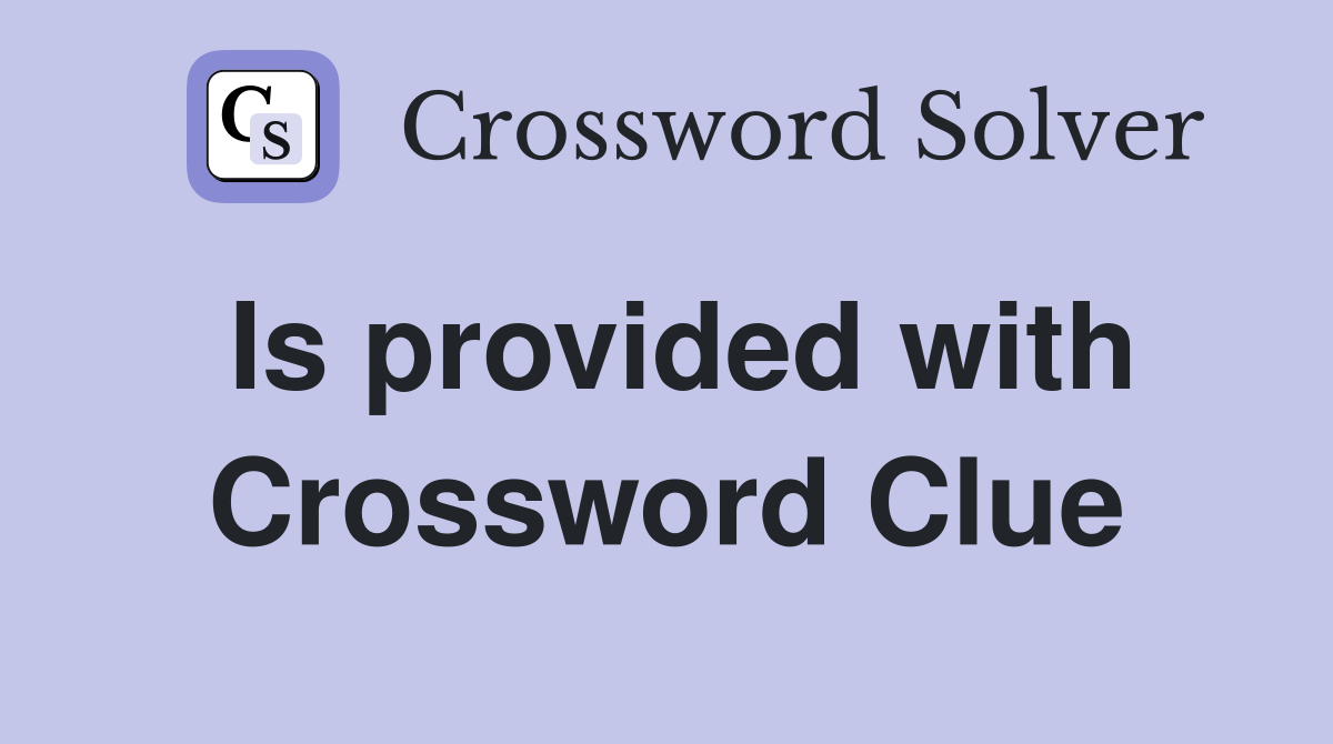 Is provided with Crossword Clue