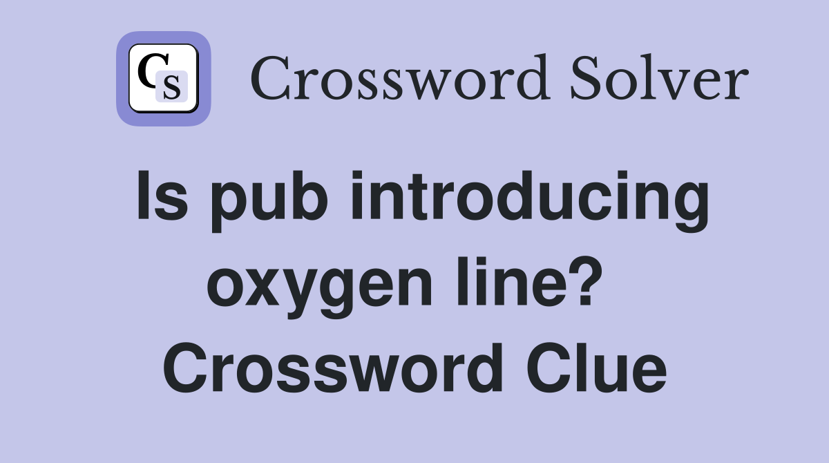 Is pub introducing oxygen line?  Crossword Clue