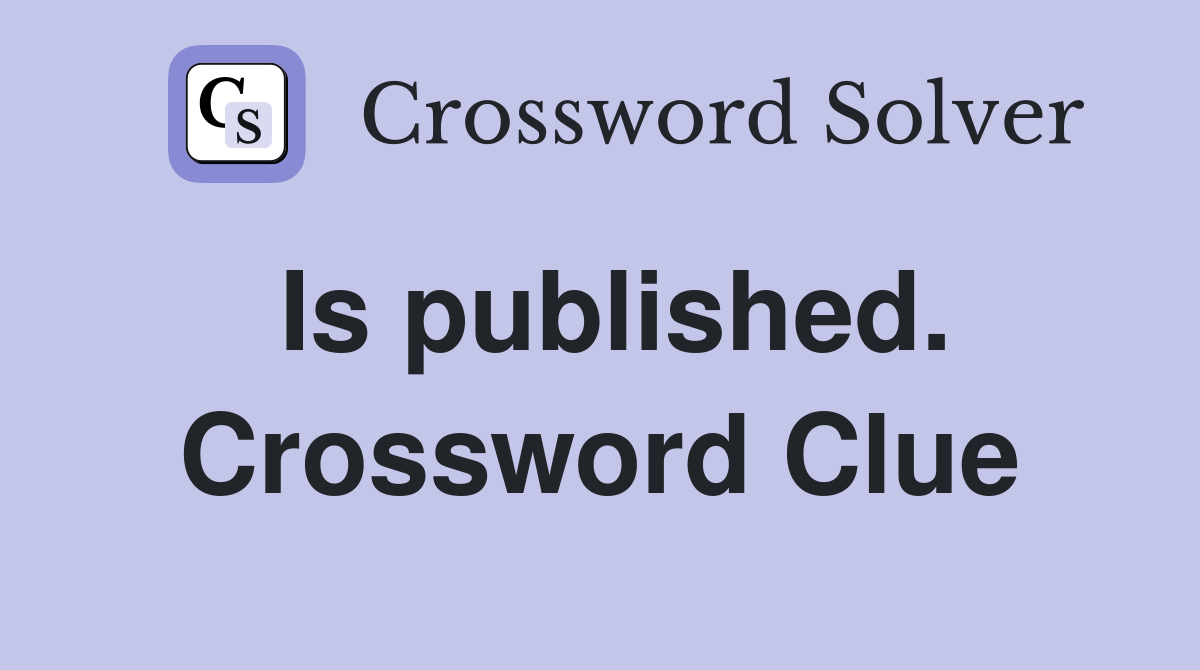Is published. Crossword Clue
