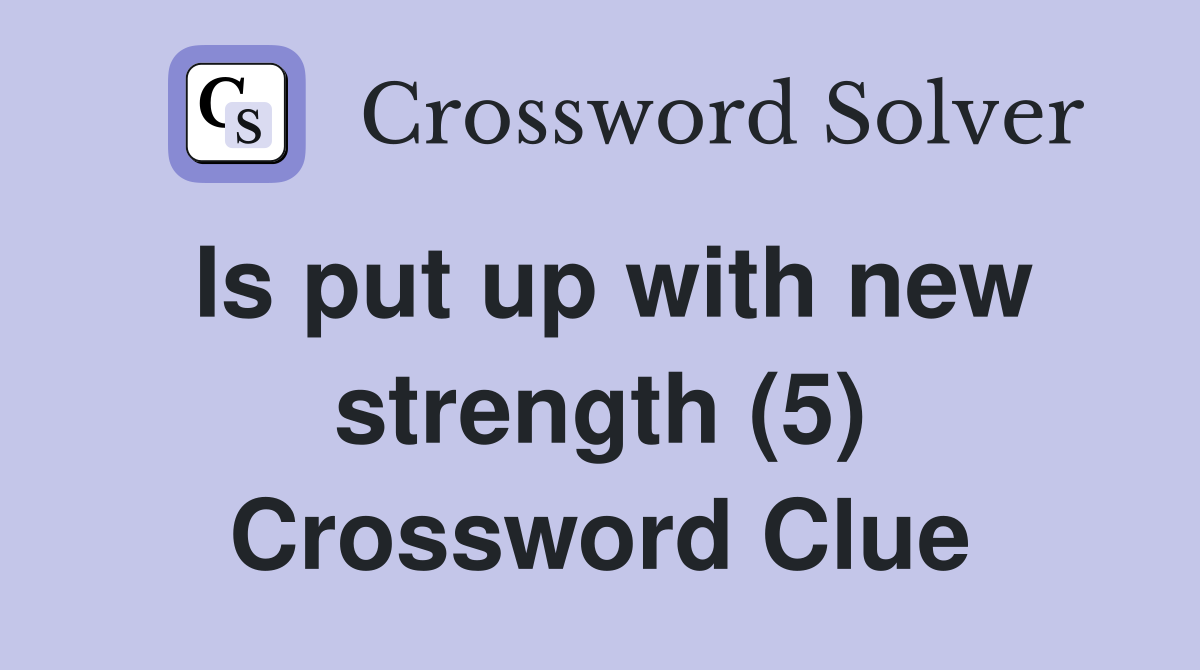 Is put up with new strength (5) Crossword Clue