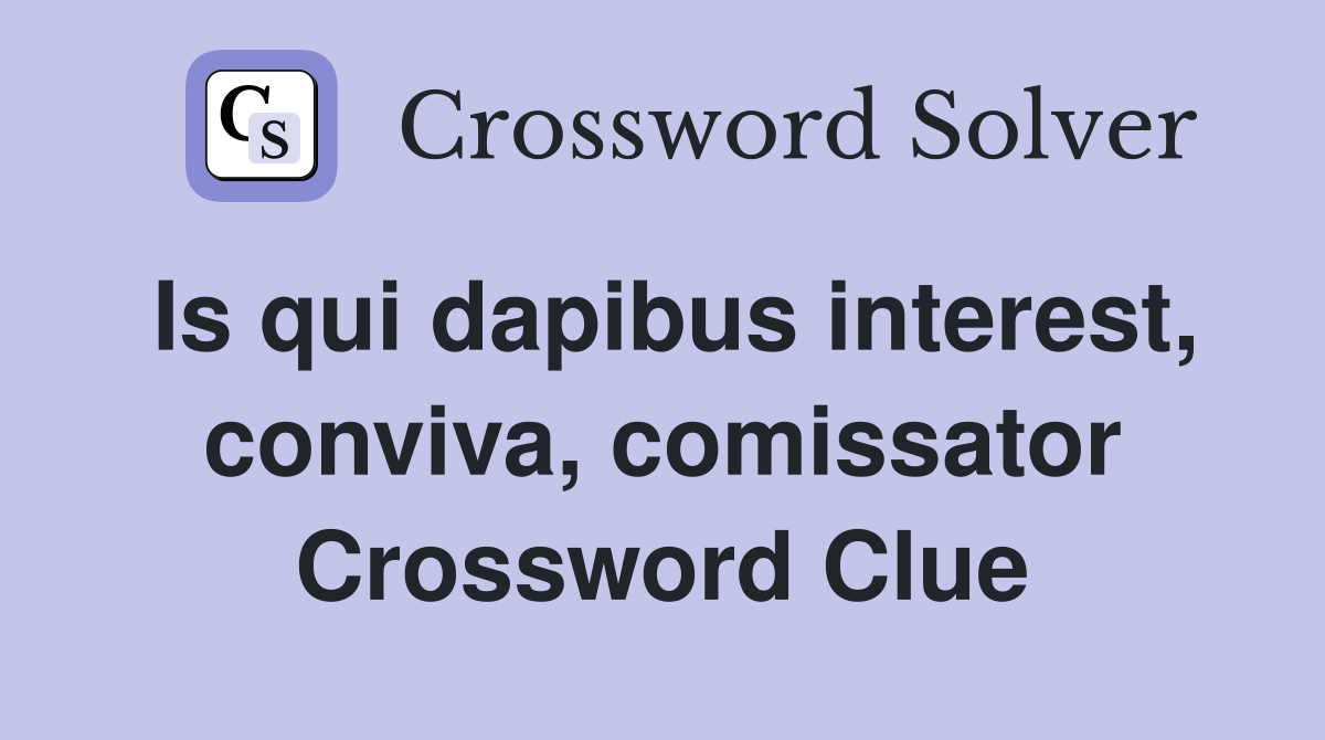 Is qui dapibus interest, conviva, comissator Crossword Clue