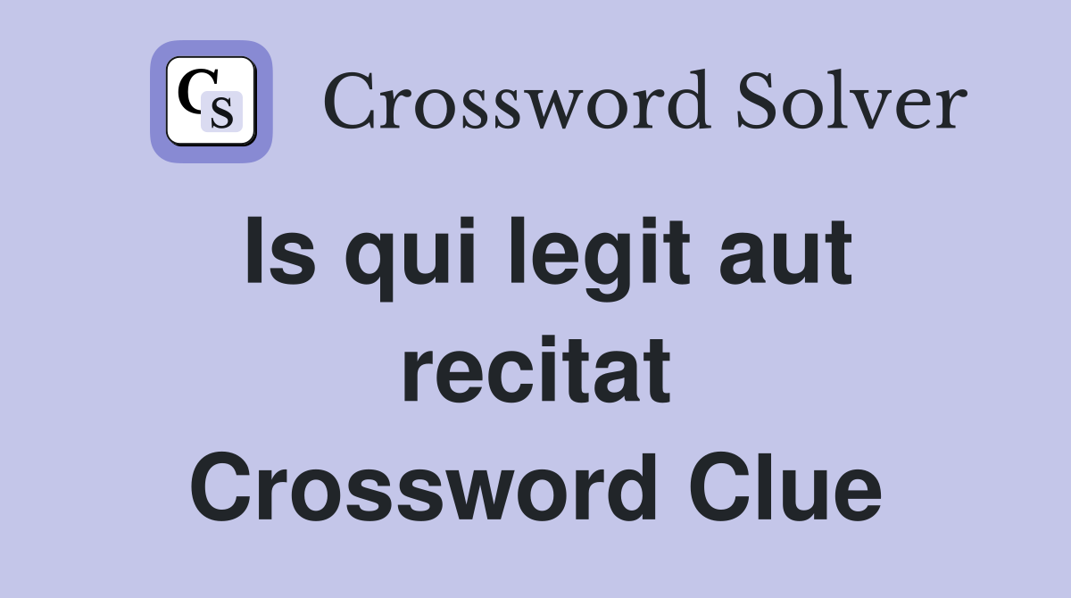 Is qui legit aut recitat Crossword Clue