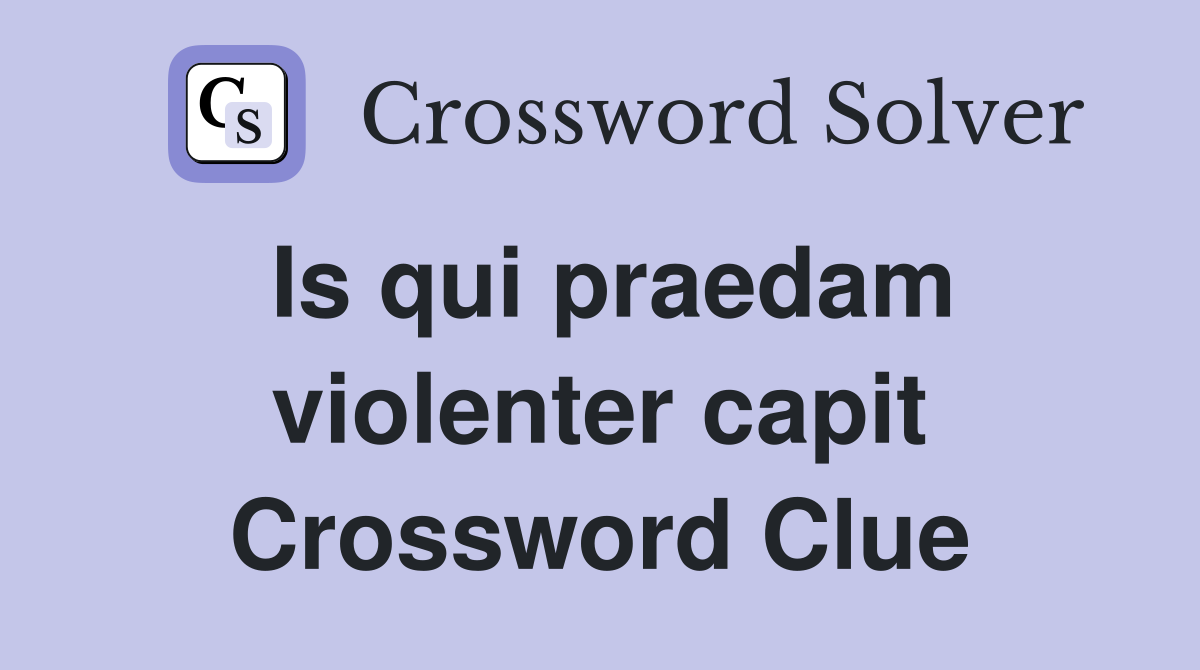 Is qui praedam violenter capit Crossword Clue