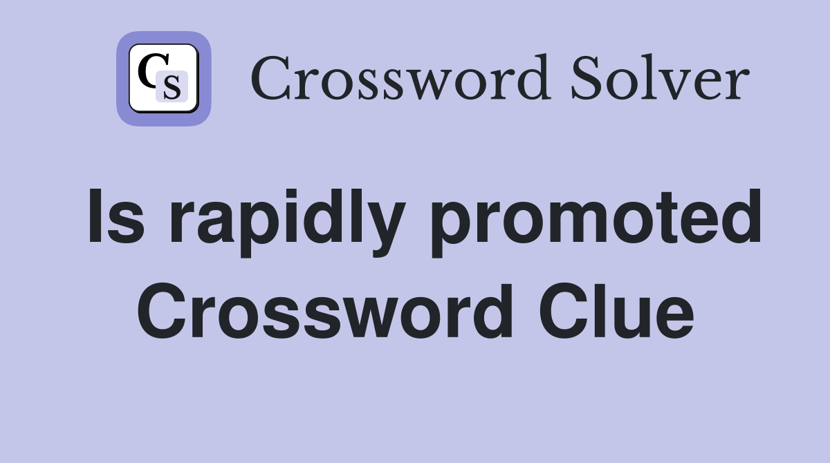 Is rapidly promoted Crossword Clue