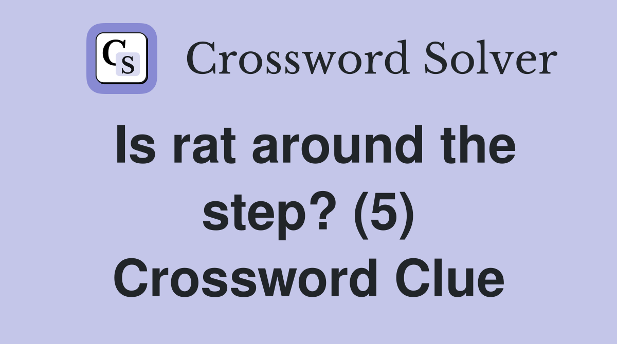 Is rat around the step? (5) Crossword Clue
