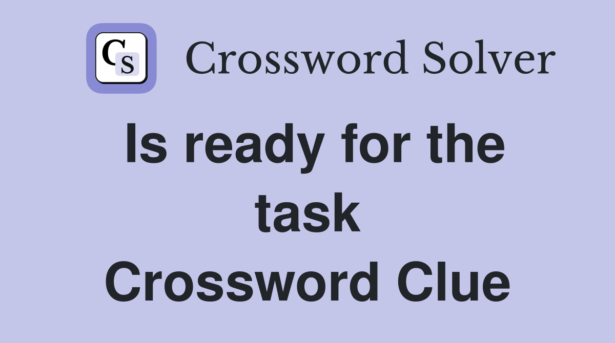 Is ready for the task Crossword Clue