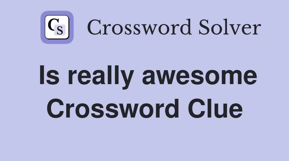 Is really awesome Crossword Clue