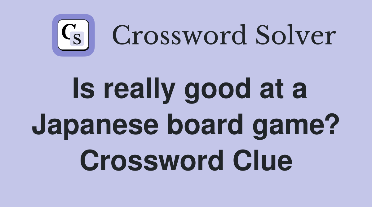 Is really good at a Japanese board game? Crossword Clue