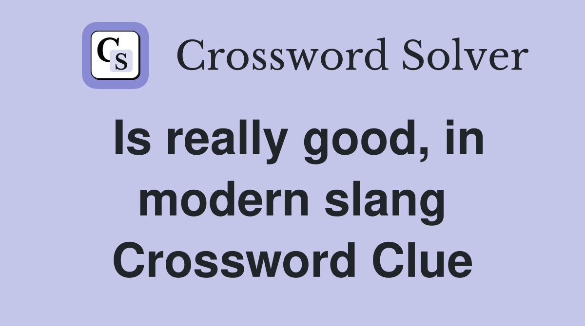 Is really good, in modern slang Crossword Clue