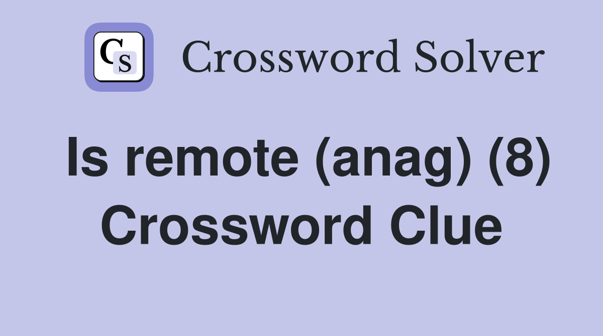 Is remote (anag) (8) Crossword Clue