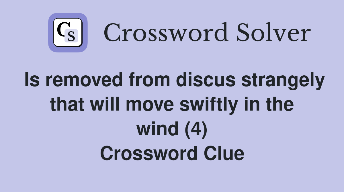 Is removed from discus strangely that will move swiftly in the wind (4) Crossword Clue