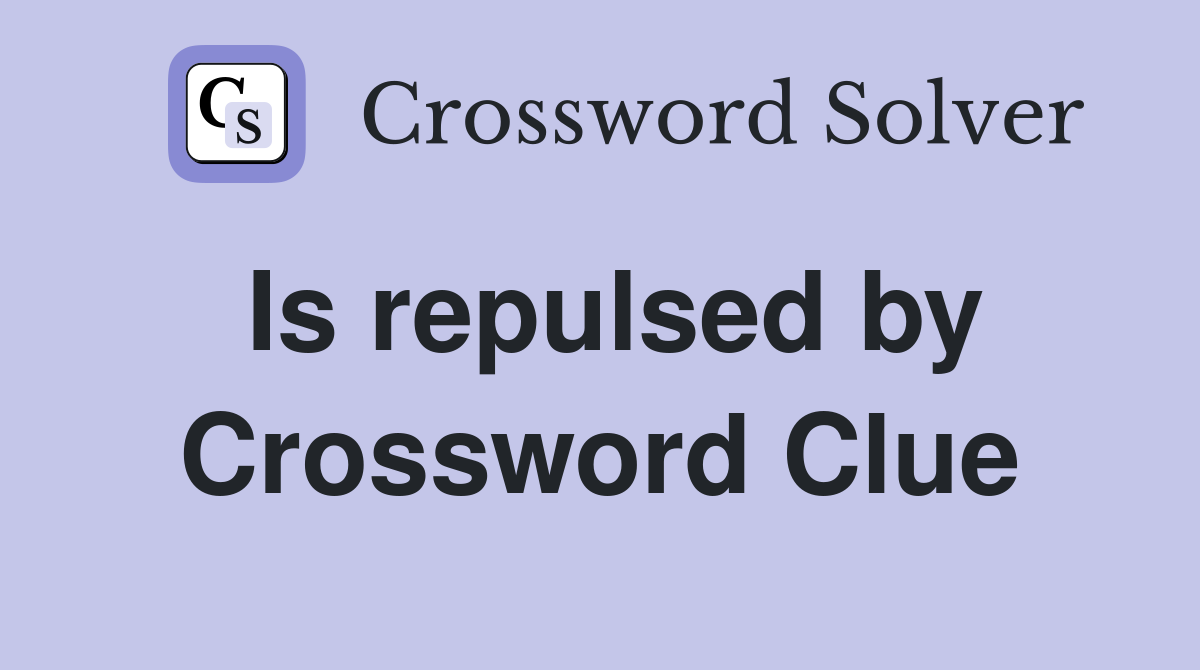 Is repulsed by Crossword Clue