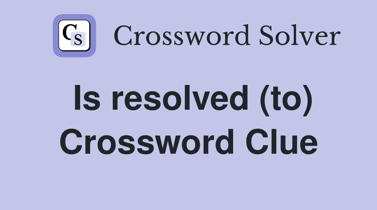 Is resolved (to) Crossword Clue