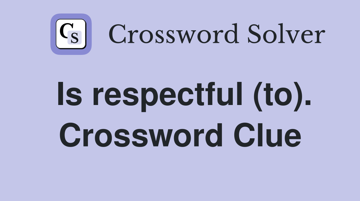 Is respectful (to). Crossword Clue