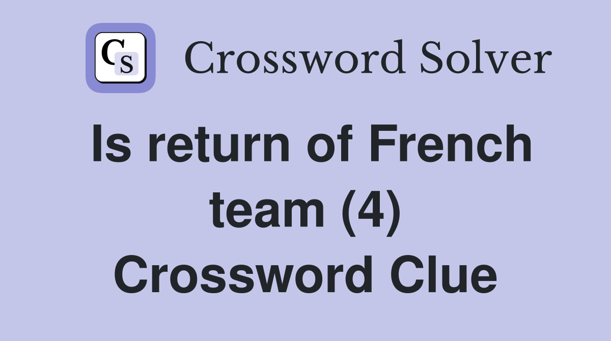 Is return of French team (4) Crossword Clue