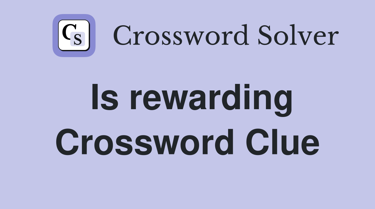 Is rewarding Crossword Clue
