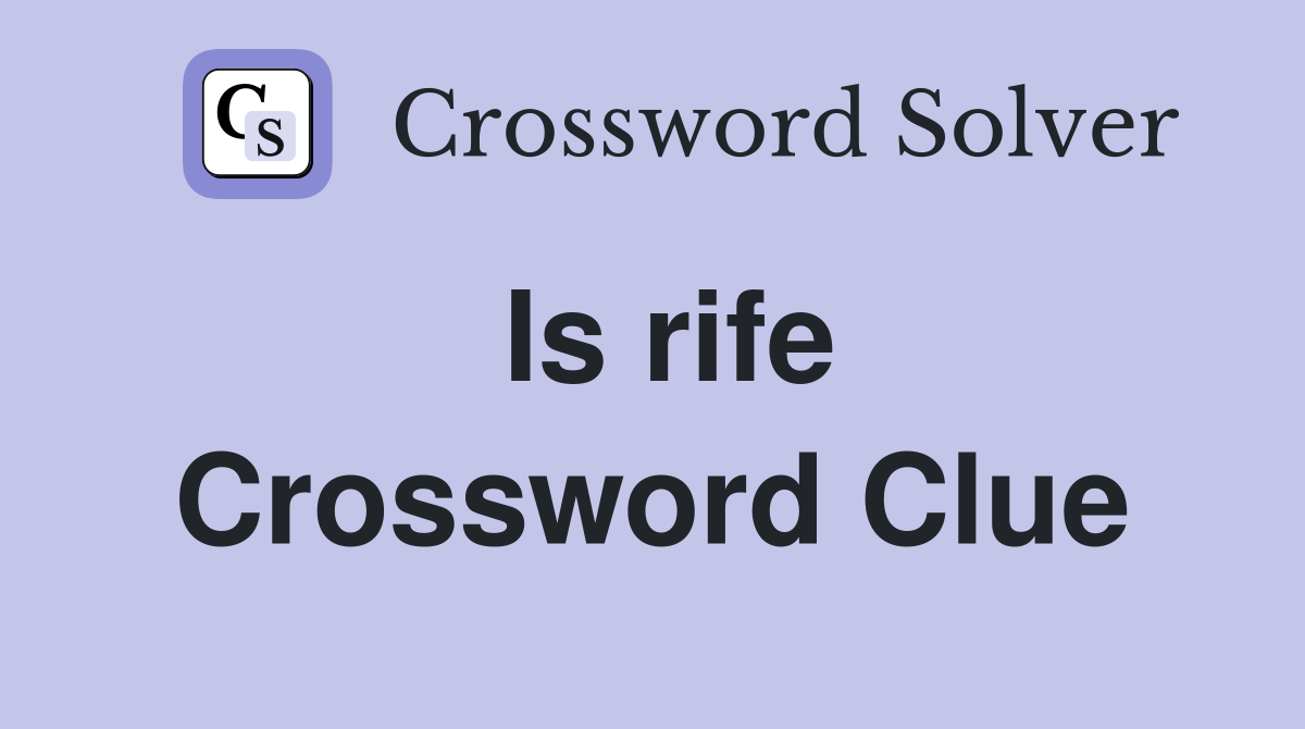 Is rife Crossword Clue