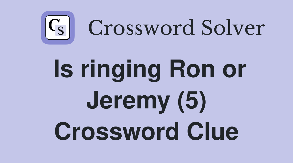 Is ringing Ron or Jeremy (5) Crossword Clue