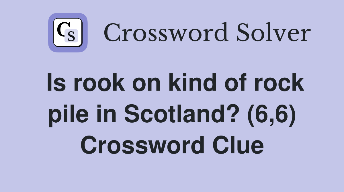 Is rook on kind of rock pile in Scotland? (6,6) Crossword Clue
