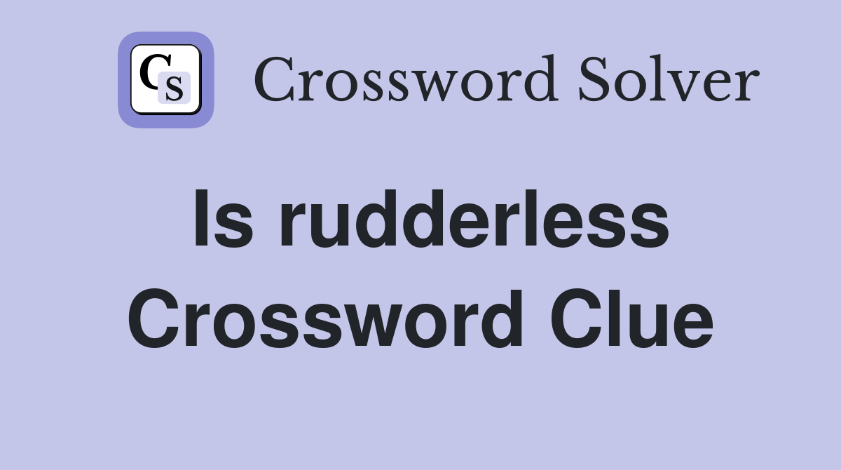 Is rudderless Crossword Clue