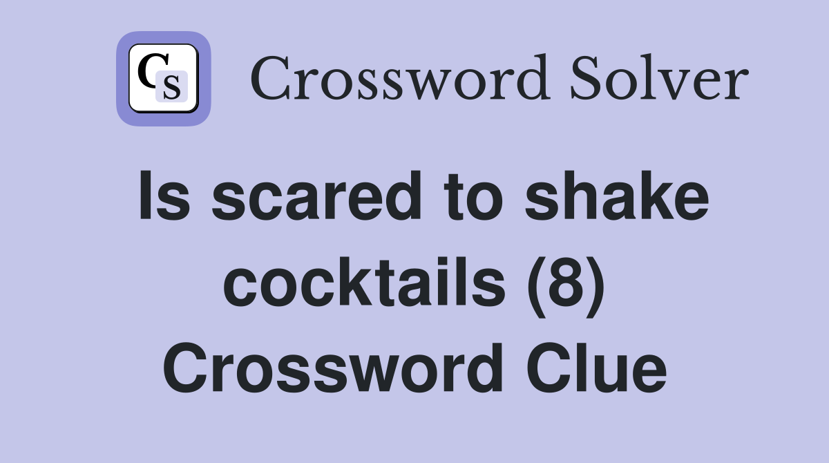 Is scared to shake cocktails (8) Crossword Clue