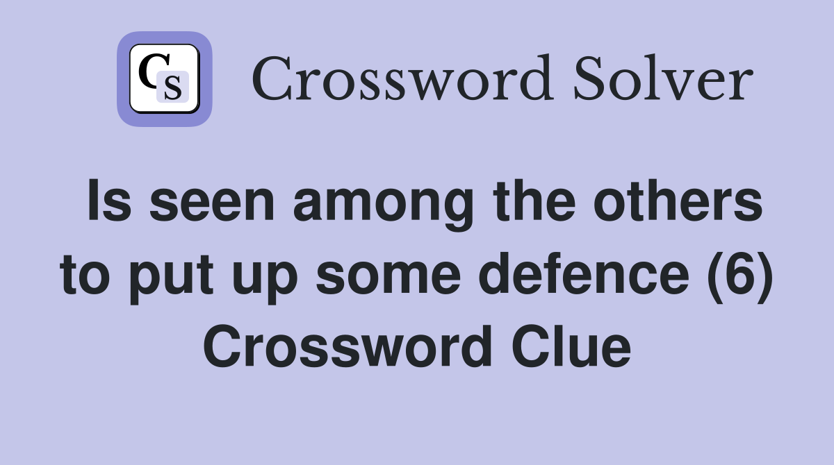 Is seen among the others to put up some defence (6) Crossword Clue