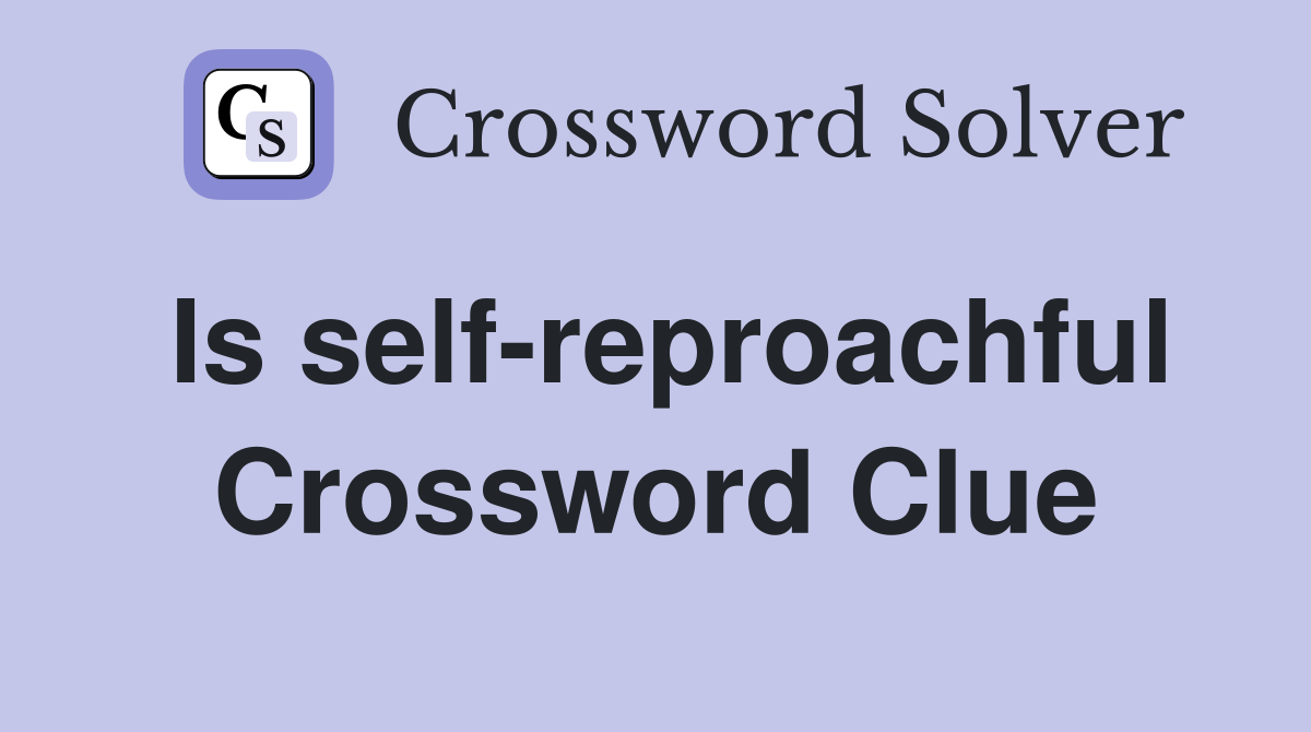 Is self-reproachful Crossword Clue