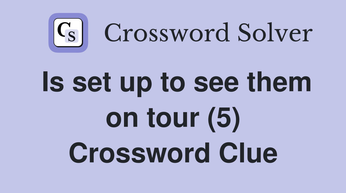 Is set up to see them on tour (5) Crossword Clue