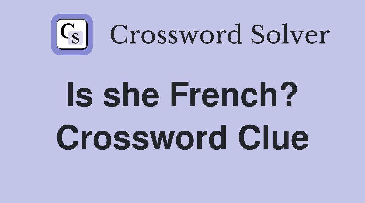 Is she French?  Crossword Clue