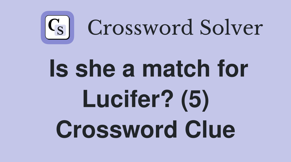 Is she a match for Lucifer? (5) Crossword Clue
