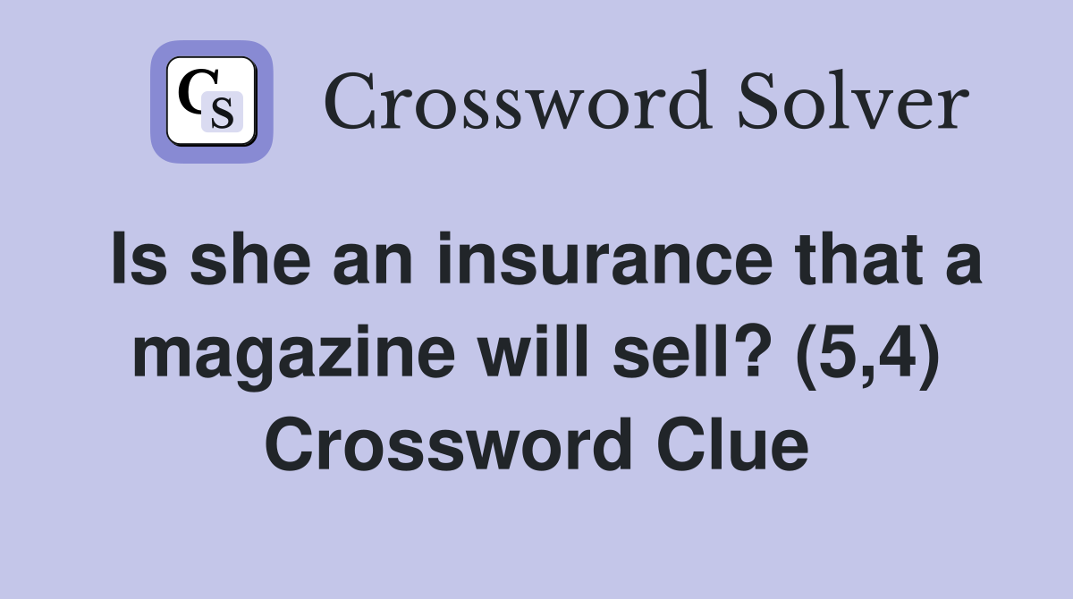 Is she an insurance that a magazine will sell? (5,4) Crossword Clue