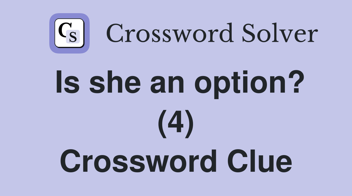 Is she an option? (4) Crossword Clue
