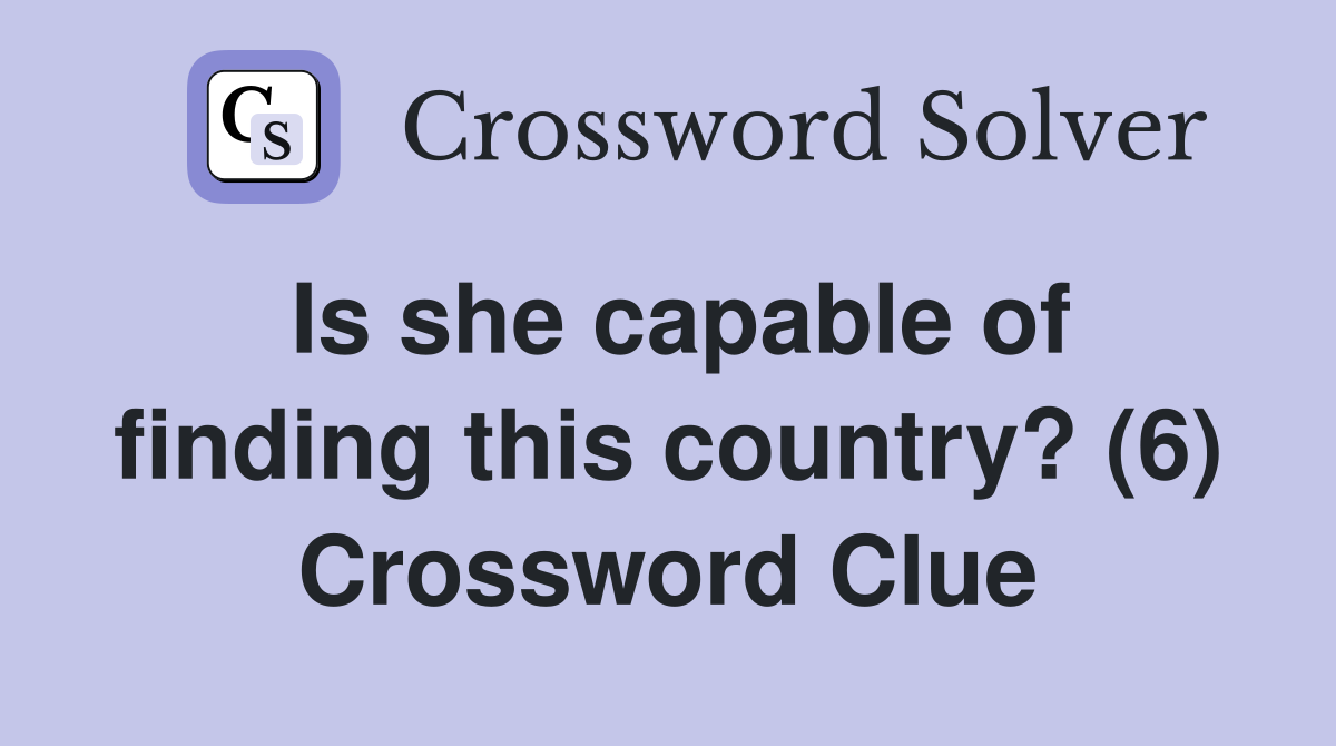 Is she capable of finding this country? (6) Crossword Clue