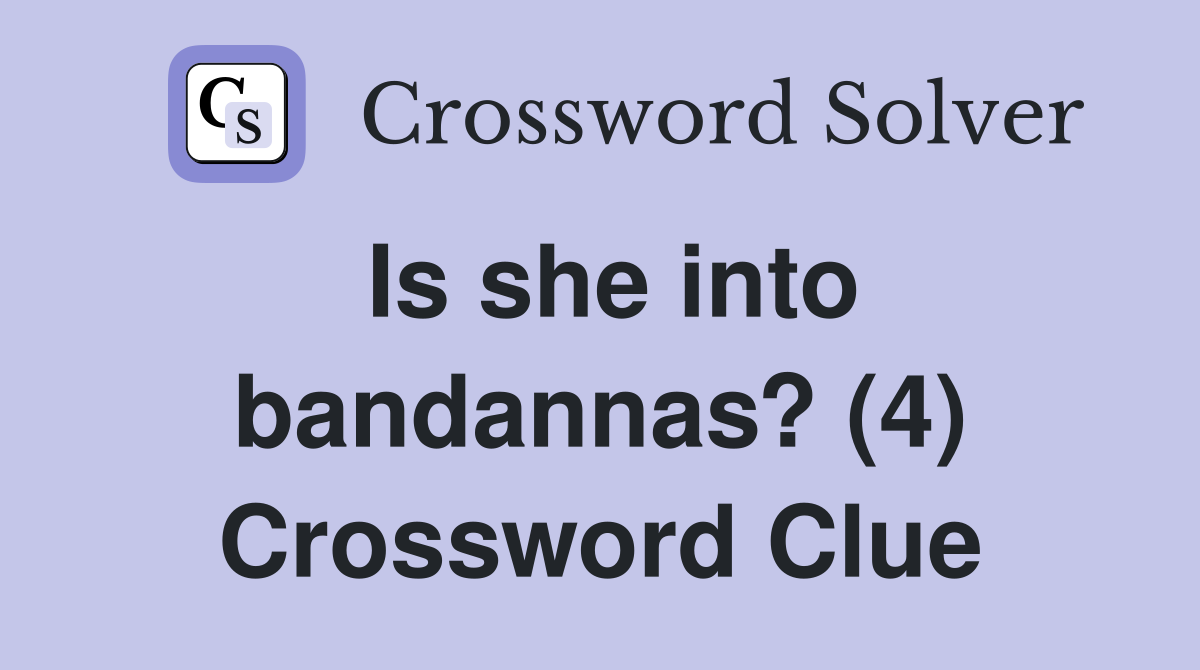 Is she into bandannas? (4) Crossword Clue