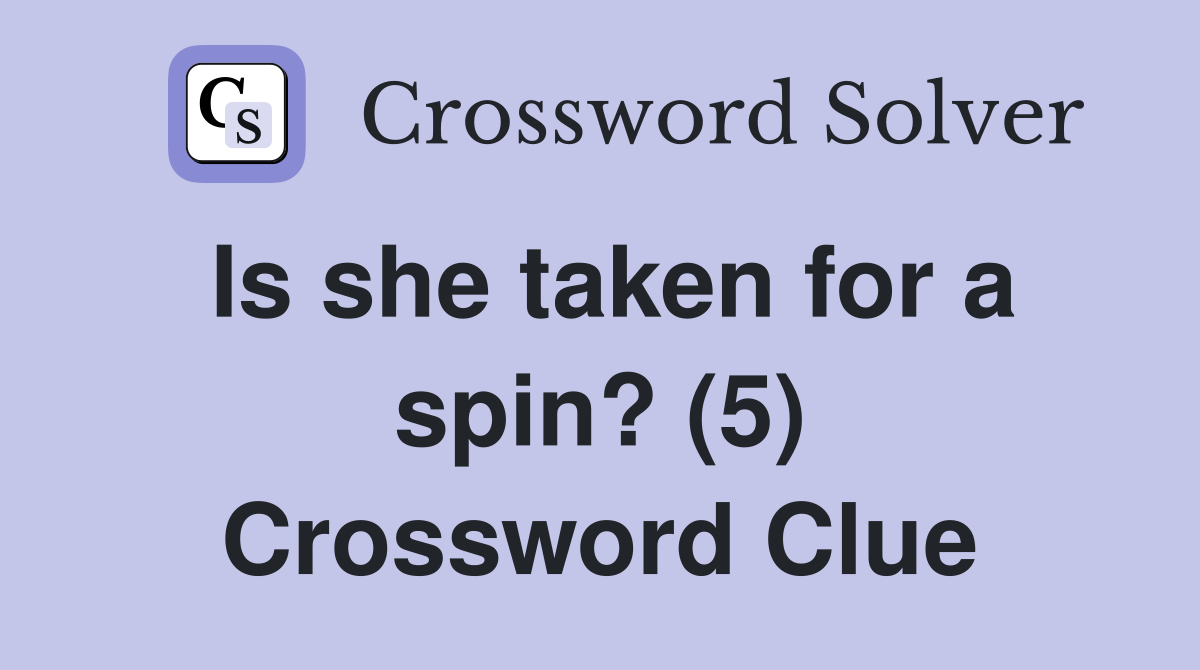 Is she taken for a spin? (5) Crossword Clue