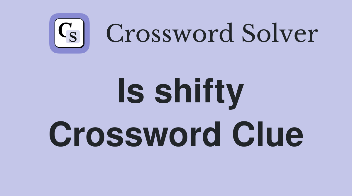 Is shifty Crossword Clue