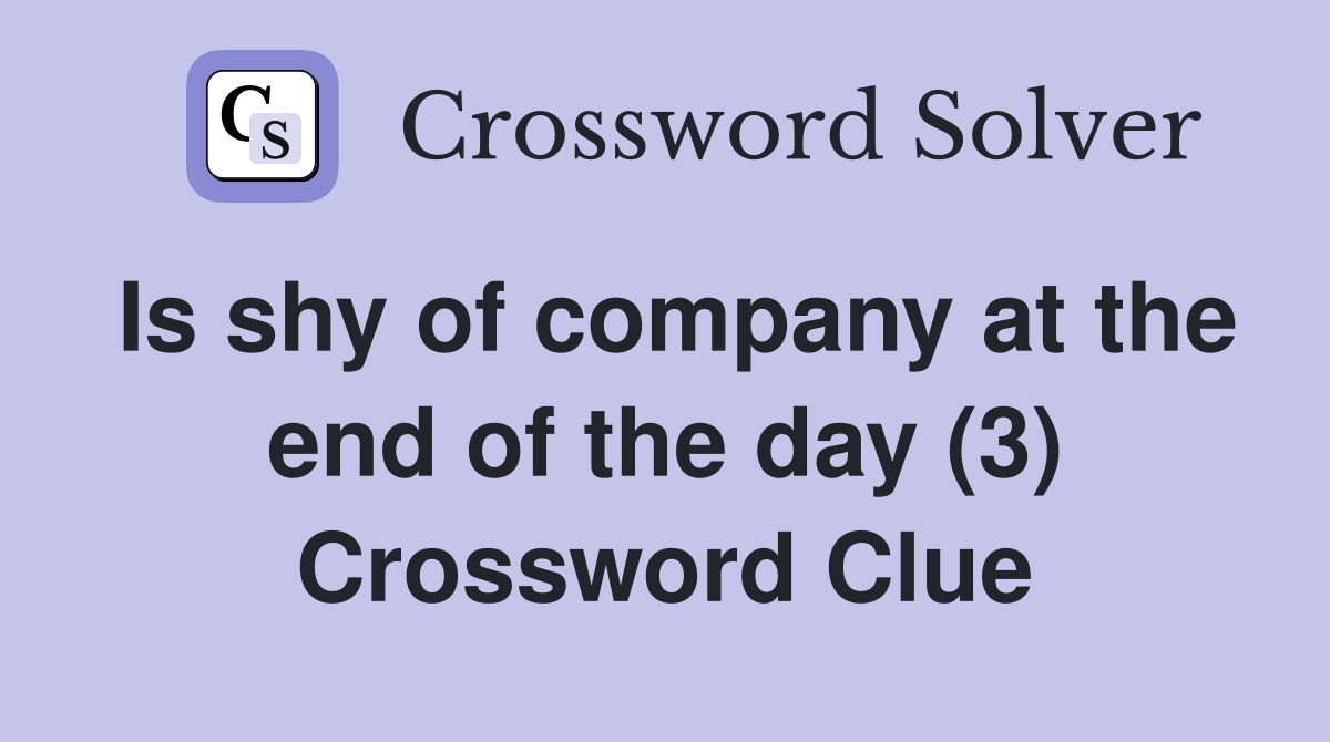 Is shy of company at the end of the day (3) Crossword Clue