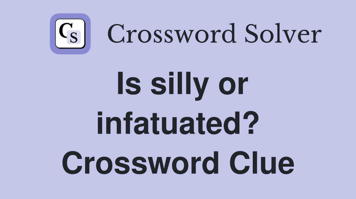 Is silly or infatuated? Crossword Clue