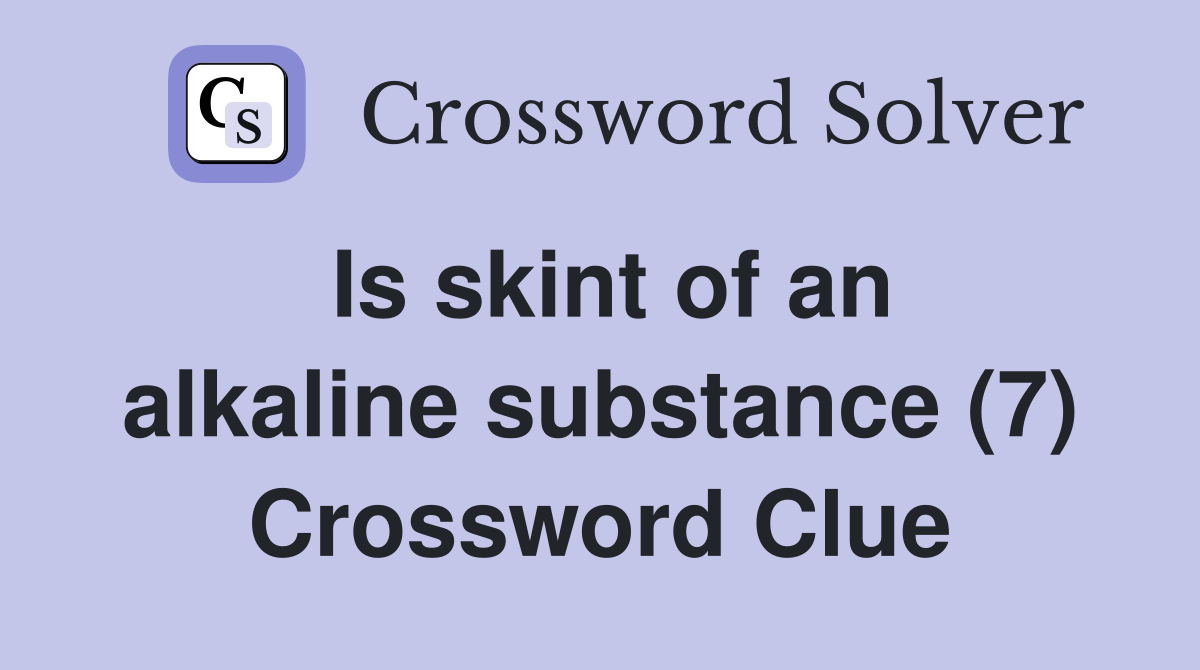 Is skint of an alkaline substance (7) Crossword Clue
