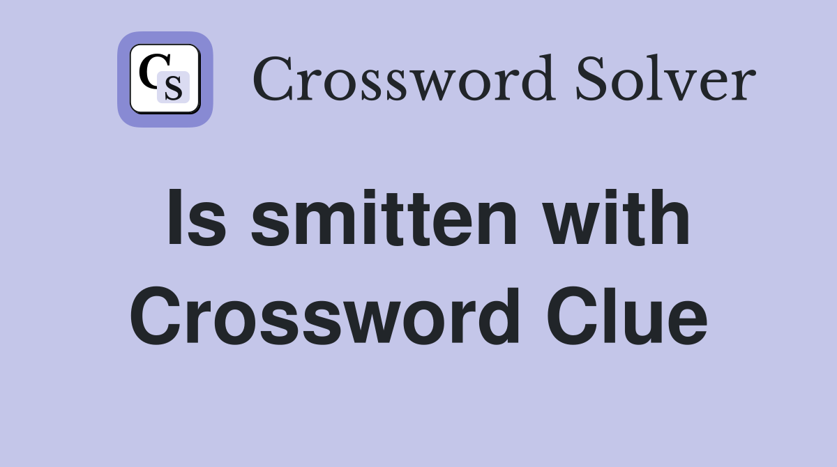 Is smitten with Crossword Clue
