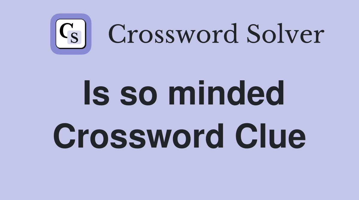 Is so minded Crossword Clue